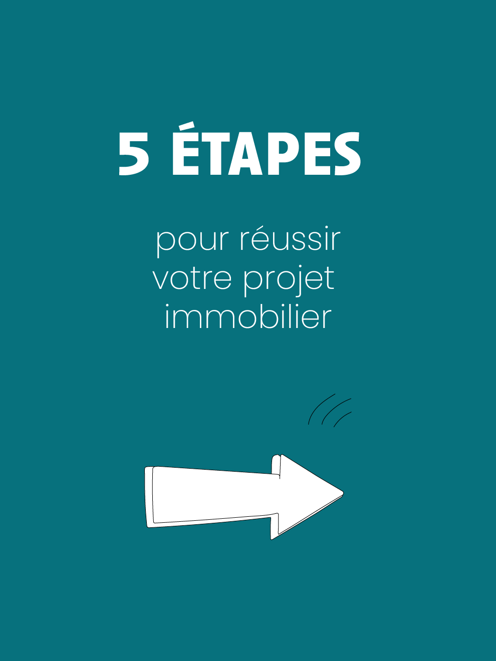 Les 5 étapes clés pour réussir votre projet immobilier